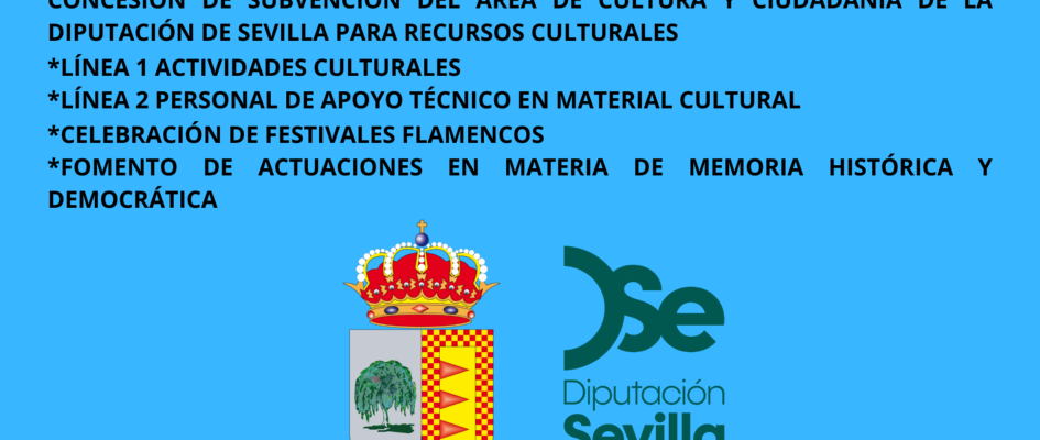 CONCESIÓN DE SUBVENCIÓN DEL ÁREA DE CULTURA Y CIUDADANÍA DE LA DIPUTACIÓN DE SEVILLA PARA RECURSOS CULTURALES LINEA 1 ACTIVIDADES CULTURALES